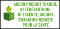 Aucun produit toxique, ni térébenthine, ni essence, aucune émanation néfaste pour la santé