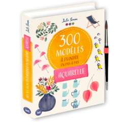 Aquarelle - Mes 300 modèles à peindre en pas à pas