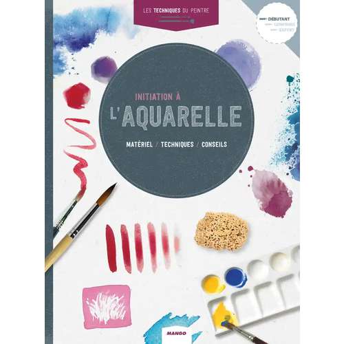 Initiation à l'aquarelle - Matériel, techniques, conseils 