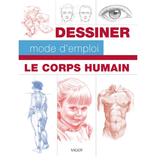 Le corps humain - Dessiner, mode d'emploi 