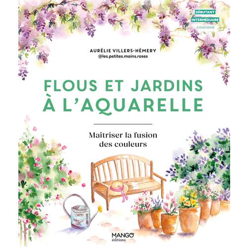 Flous et jardins à l'aquarelle: Maîtriser la fusion des couleurs 